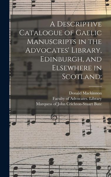 Produktbild: A Descriptive Catalogue of Gaelic Manuscripts in the Advocates' Library, Edinburgh, and Elsewhere in Scotland;