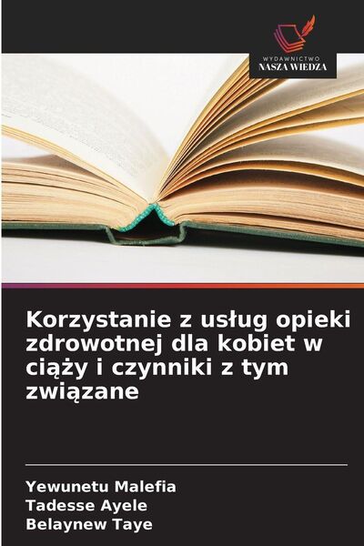 Produktbild: Korzystanie z us&iquest;ug opieki zdrowotnej dla kobiet w ci&iquest;&iquest;y i czynniki z tym zwi&iquest;zane