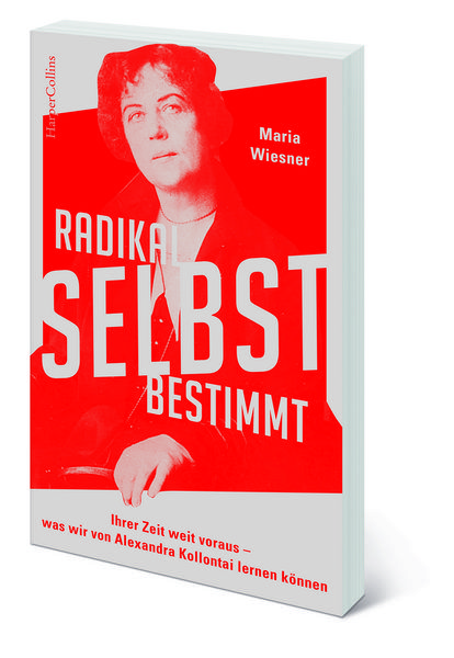 Produktbild: Radikal selbstbestimmt &ndash; Ihrer Zeit weit voraus. Was wir von Alexandra Kollontai lernen k&ouml;nnen