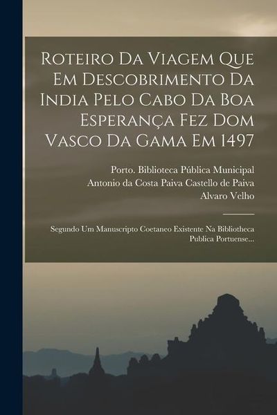 Produktbild: Roteiro Da Viagem Que Em Descobrimento Da India Pelo Cabo Da Boa Esperan&ccedil;a Fez Dom Vasco Da Gama Em 1497