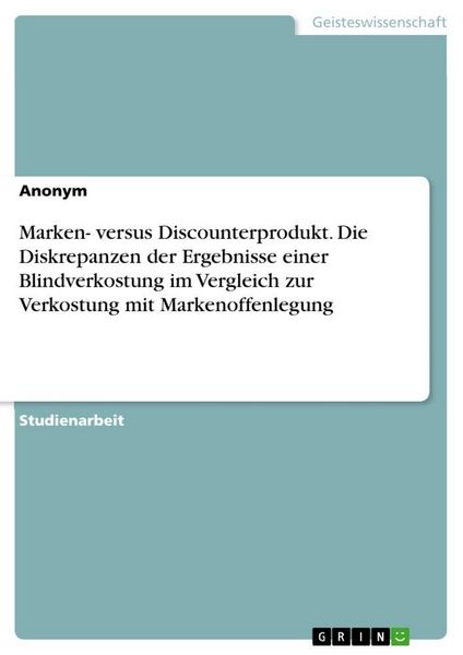 Produktbild: Marken- versus Discounterprodukt. Die Diskrepanzen der Ergebnisse einer Blindverkostung im Vergleich zur Verkostung mit Markenoffenlegung