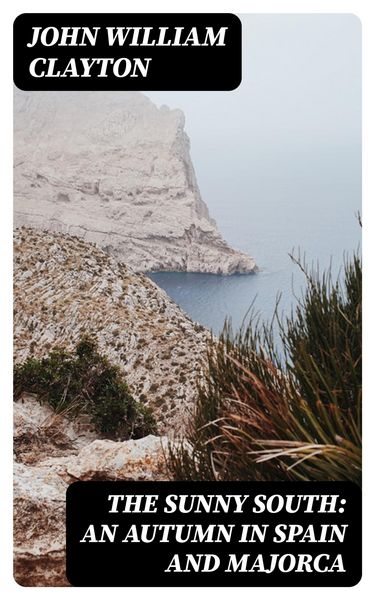 Produktbild: The Sunny South: An Autumn in Spain and Majorca