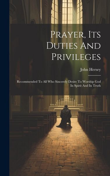 Produktbild: Prayer, Its Duties And Privileges: Recommended To All Who Sincerely Desire To Worship God In Spirit And In Truth