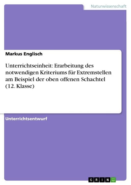 Unterrichtseinheit: Erarbeitung des notwendigen Kriteriums für Extremstellen am Beispiel der oben offenen Schachtel (12. Klasse), Taschenbuch von
