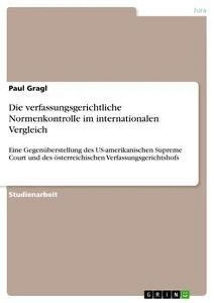 Die verfassungsgerichtliche Normenkontrolle im internationalen Vergleich, Taschenbuch von Paul Gragl, GRIN, 9783640294916