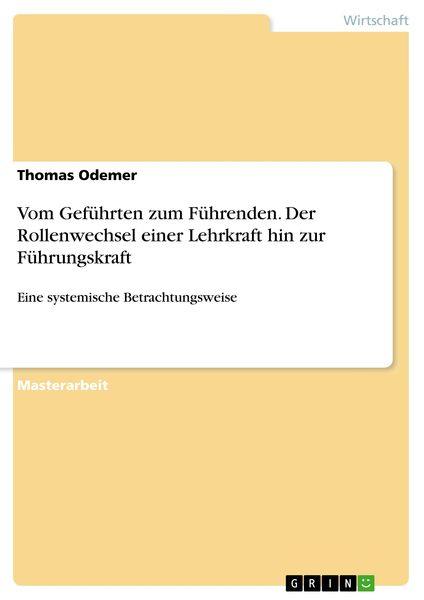 Vom Geführten zum Führenden. Der Rollenwechsel einer Lehrkraft hin zur Führungskraft, Taschenbuch von Thomas Odemer, GRIN, 9783346138569