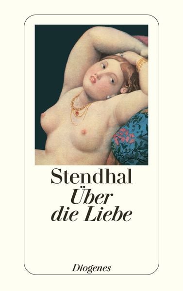 Über die Liebe, Taschenbuch von Stendhal Stendhal, Diogenes Verlag AG, 978-3-257-20967-9