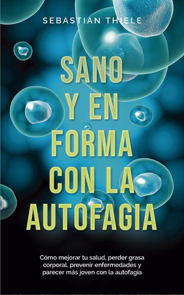 Produktbild: Sano y en forma con la autofagia: C&oacute;mo mejorar tu salud, perder grasa corporal, prevenir enfermedades y parecer m&aacute;s joven con la autofagia