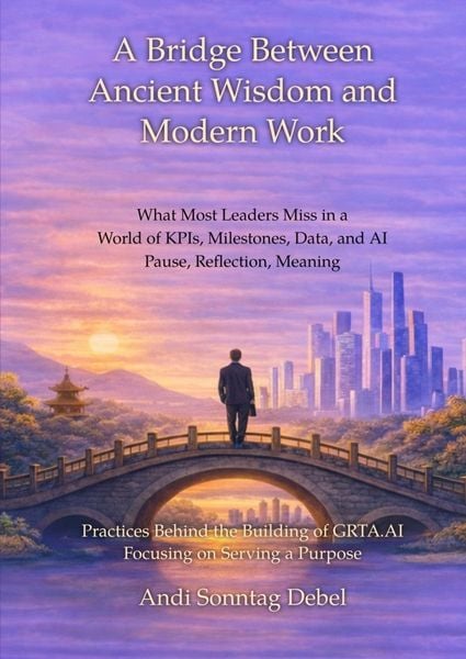 A bridge between ancient wisdom & modern work, Taschenbuch von Andi Bing Sonntag Debel, Unforced Publishing, 9788740986464
