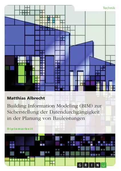 Produktbild: Building Information Modeling (BIM) zur Sicherstellung der Datendurchg&auml;ngigkeit in der Planung von Bauleistungen