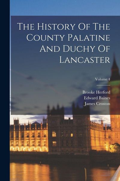 Produktbild: The History Of The County Palatine And Duchy Of Lancaster; Volume 4