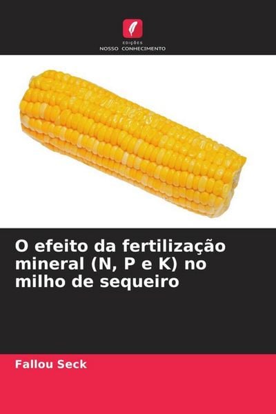 Produktbild: O efeito da fertiliza&ccedil;&atilde;o mineral (N, P e K) no milho de sequeiro