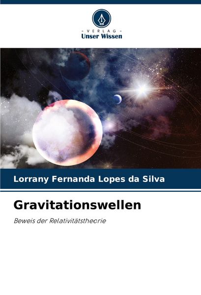 Gravitationswellen, Taschenbuch von Lorrany Fernanda Lopes da Silva, Verlag Unser Wissen, 9786207217595