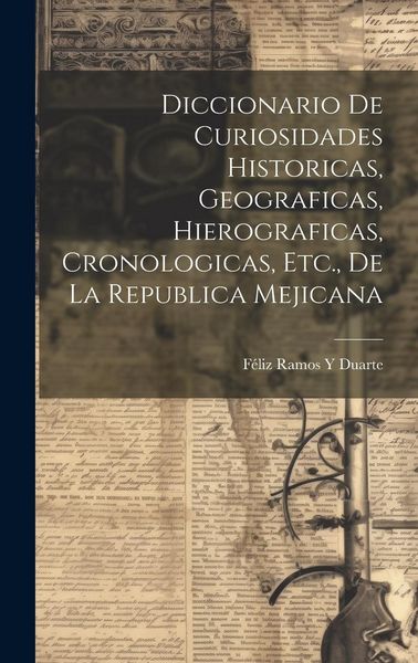 Produktbild: Diccionario De Curiosidades Historicas, Geograficas, Hierograficas, Cronologicas, Etc., De La Republica Mejicana