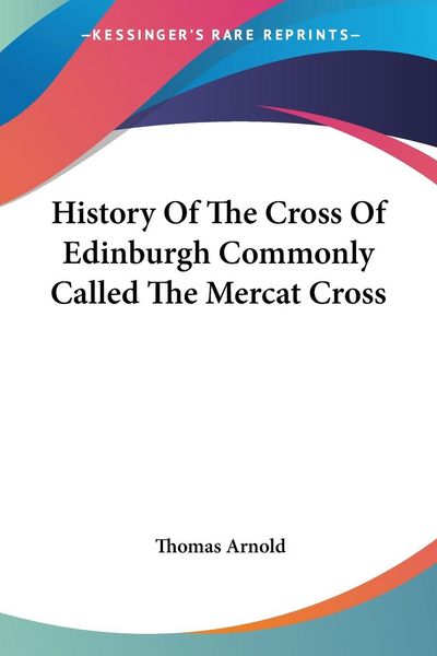 Produktbild: Arnold, T: History Of The Cross Of Edinburgh Commonly Called