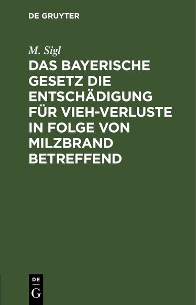 Produktbild: Das bayerische Gesetz die Entsch&auml;digung f&uuml;r Vieh-Verluste in Folge von Milzbrand betreffend