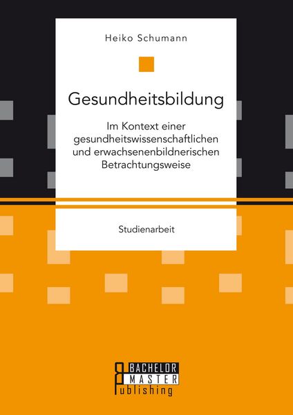 Produktbild: Gesundheitsbildung im Kontext einer gesundheitswissenschaftlichen und erwachsenenbildnerischen Betrachtungsweise