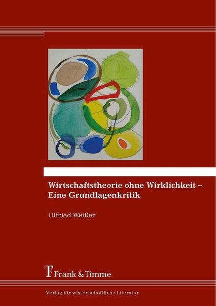 Produktbild: Wirtschaftstheorie ohne Wirklichkeit - Eine Grundlagenkritik