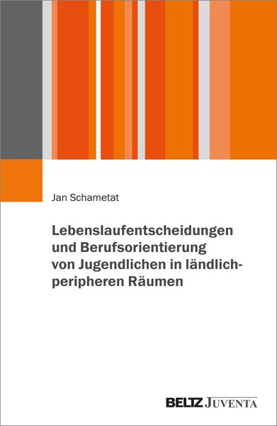 Produktbild: Lebenslaufentscheidungen und Berufsorientierung von Jugendlichen in l&auml;ndlich-peripheren R&auml;umen