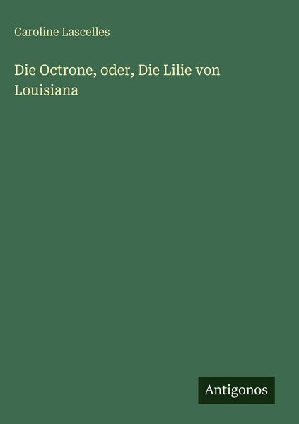 Produktbild: Die Octrone, oder, Die Lilie von Louisiana