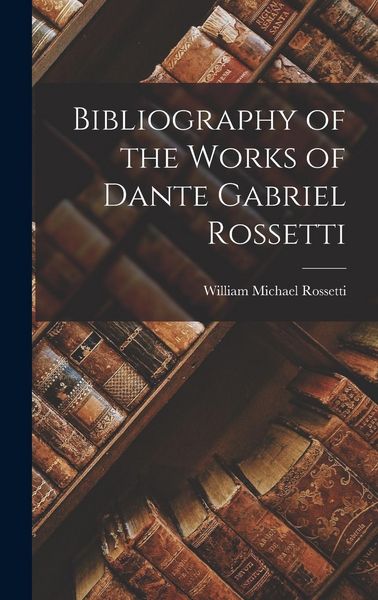 Produktbild: Bibliography of the Works of Dante Gabriel Rossetti