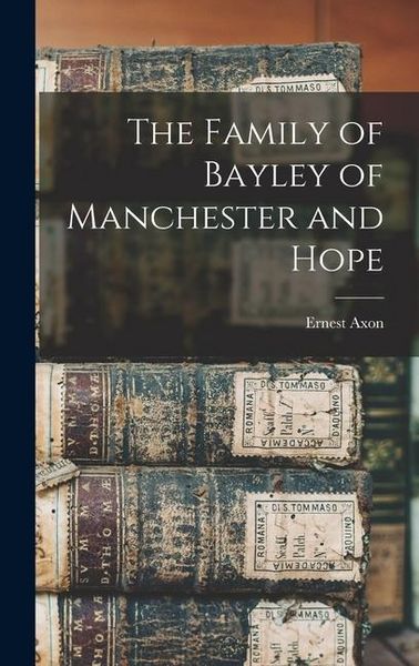 Produktbild: The Family of Bayley of Manchester and Hope