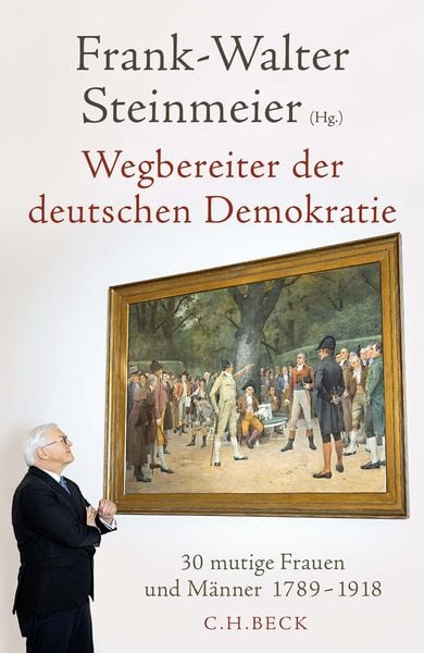 Wegbereiter der deutschen Demokratie, Gebundene Ausgabe von , C.H. Beck, 9783406777400