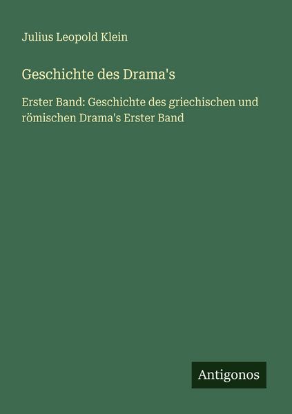 Geschichte des Drama's; Taschenbuch von Julius Leopold Klein, Antigonos Verlag, 9783566029999