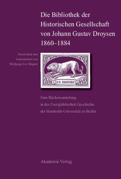 Produktbild: Die Bibliothek der Historischen Gesellschaft von Johann Gustav Droysen 1860-1884
