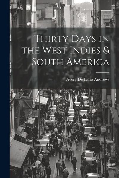 Produktbild: Thirty Days in the West Indies & South America