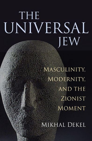 Produktbild: The Universal Jew: Masculinity, Modernity, and the Zionist Moment