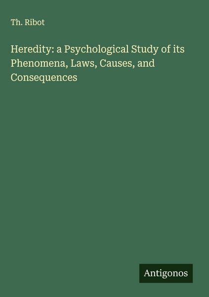 Produktbild: Heredity: a Psychological Study of its Phenomena, Laws, Causes, and Consequences