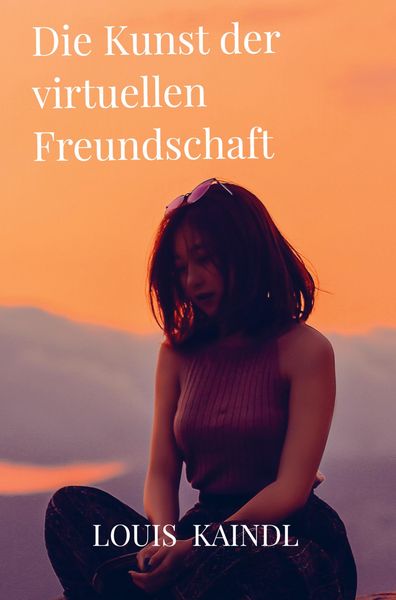 Die Kunst der virtuellen Freundschaft, Taschenbuch von Louis Kaindl, Bookmundo, 9783982588421