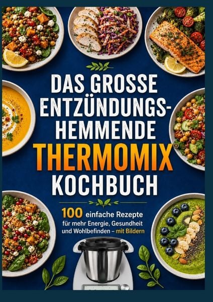Produktbild: Das gro&szlig;e entz&uuml;ndungshemmende Thermomix&reg; Kochbuch : 100 einfache Rezepte f&uuml;r mehr Energie, Gesundheit und Wohlbefinden - mit Bildern