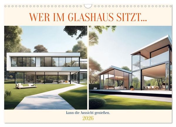 Produktbild: Wer im Glashaus sitzt... kann die Aussicht genie&szlig;en (Wandkalender 2026 DIN A3 quer), CALVENDO Monatskalender