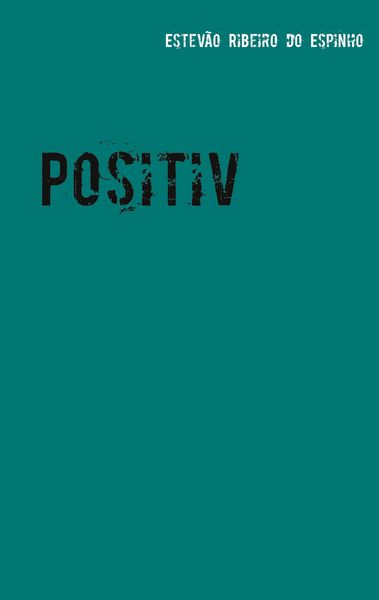 Positiv, Taschenbuch von Estevão Ribeiro do Espinho, BoD – Books on Demand, 9783751952811