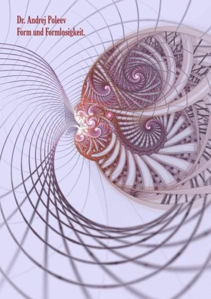 Form und Formlosigkeit, Taschenbuch von Andrej Poleev, Epubli, 9783754161852