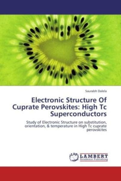 Dalela, S: Electronic Structure Of Cuprate Perovskites: High, Taschenbuch von Saurabh Dalela, LAP LAMBERT Academic Publishing, 9783659155796