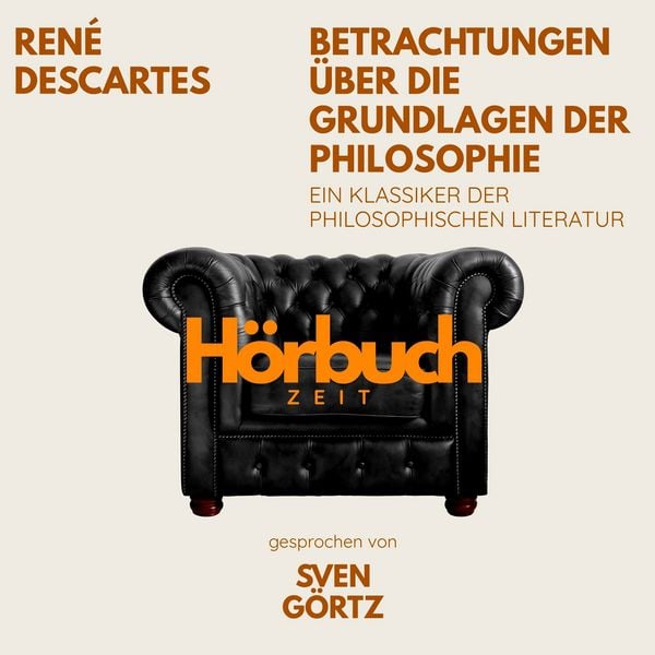 Betrachtungen über die Grundlagen der Philosophie. Ein Klassiker der philosophischen Literatur. - Hörbuchzeit , Rene Descartes, Audio, 9783754521243