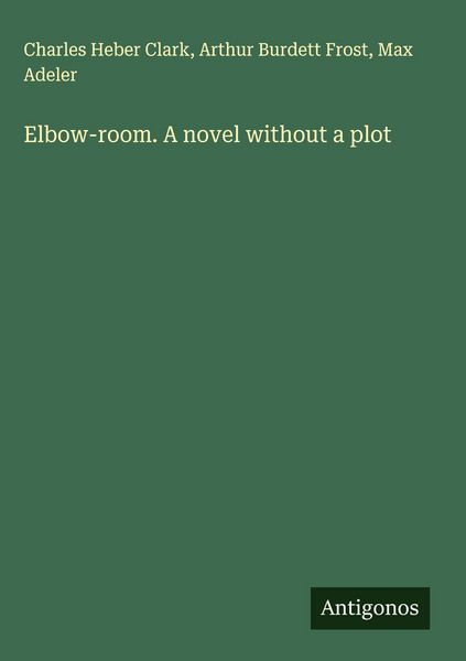 Produktbild: Elbow-room. A novel without a plot