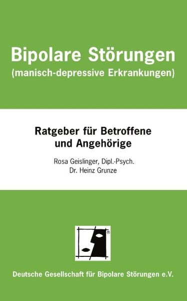 Bipolare Störungen (manisch-depressive Erkrankungen), Taschenbuch von Rosa Geislinger,Heinz Grunze, BoD – Books on Demand, 978-3-8311-4519-5
