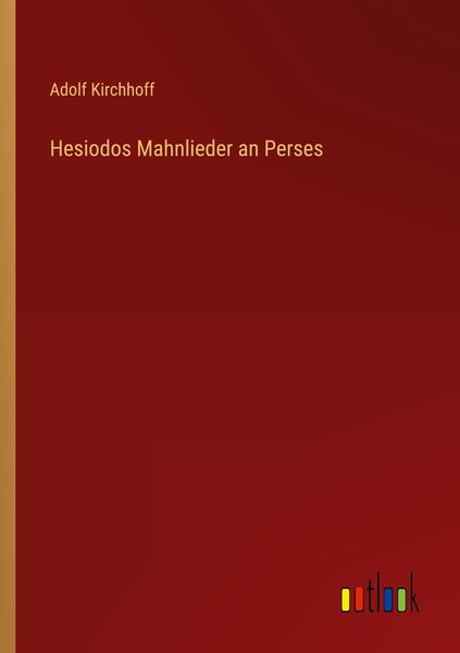Hesiodos Mahnlieder an Perses, Taschenbuch von Adolf Kirchhoff, Outlook, 9783368493462