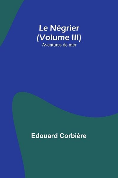 Produktbild: Le N&eacute;grier (Volume III); Aventures de mer