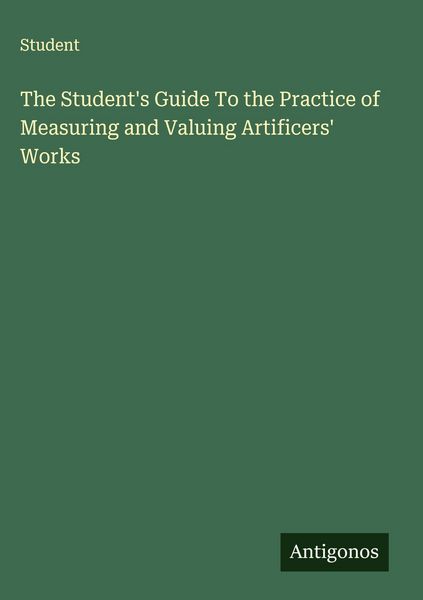Produktbild: The Student's Guide To the Practice of Measuring and Valuing Artificers' Works