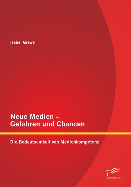 Produktbild: Neue Medien &ndash; Gefahren und Chancen: Die Bedeutsamkeit von Medienkompetenz
