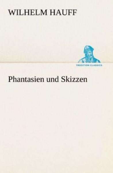 Phantasien und Skizzen, Taschenbuch von Wilhelm Hauff, Tredition, 9783842490383