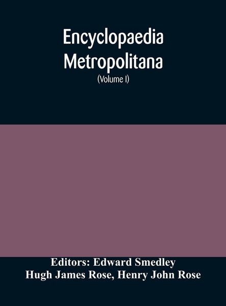 Produktbild: Encyclopaedia Metropolitana; Or, Universal Dictionary Of Knowledge; On An Original Plan, Projected By The Late Samual Taylor Coleridge; Comprising The