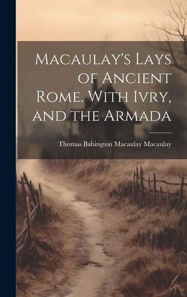 Produktbild: Macaulay's Lays of Ancient Rome. With Ivry, and the Armada