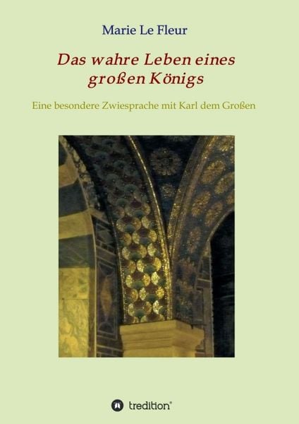 Das wahre Leben eines großen Königs, Taschenbuch von Marie Le Fleur, Tredition, 978-3-7439-2044-6