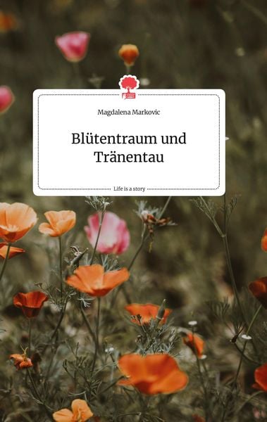 Produktbild: Bl&uuml;tentraum und Tr&auml;nentau. Life is a Story - story.one